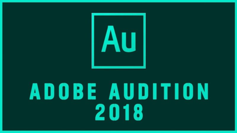 Tải Adobe Audition CC 2018 Full Crack Đã Test 100% Thành Công